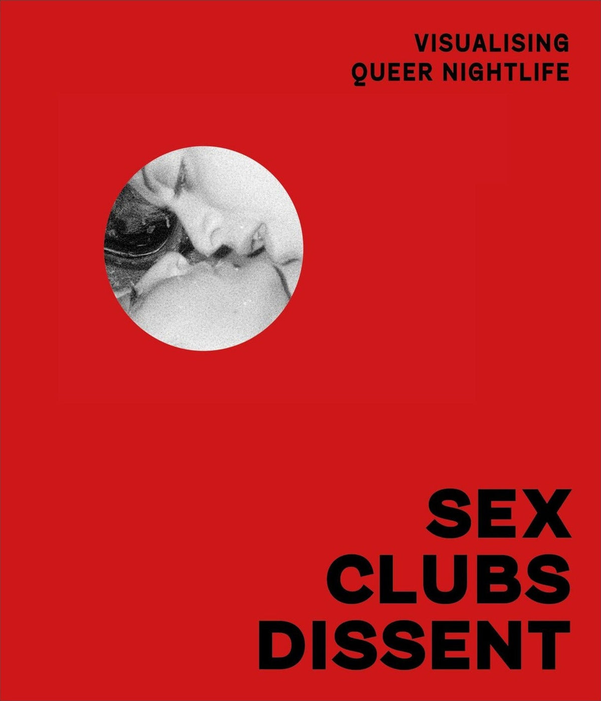 Sex, Clubs, Dissent: Visualising Queer Nightlife, front cover