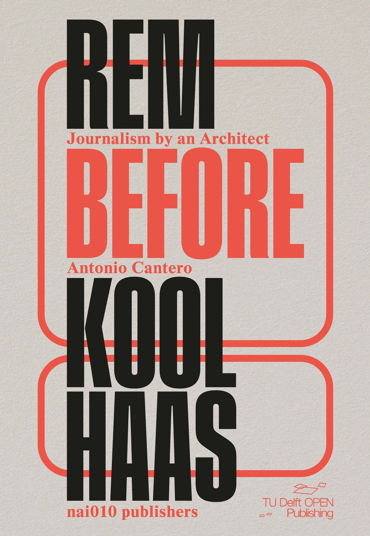 Rem Before Koolhaas: Journalism by an Architect, front cover