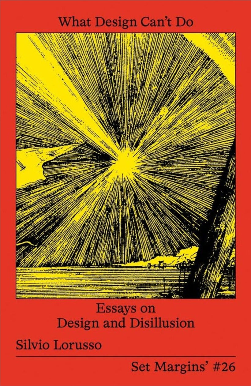 Silvio Lorusso — What Design Can't Do: Essays on Design and Disillusion