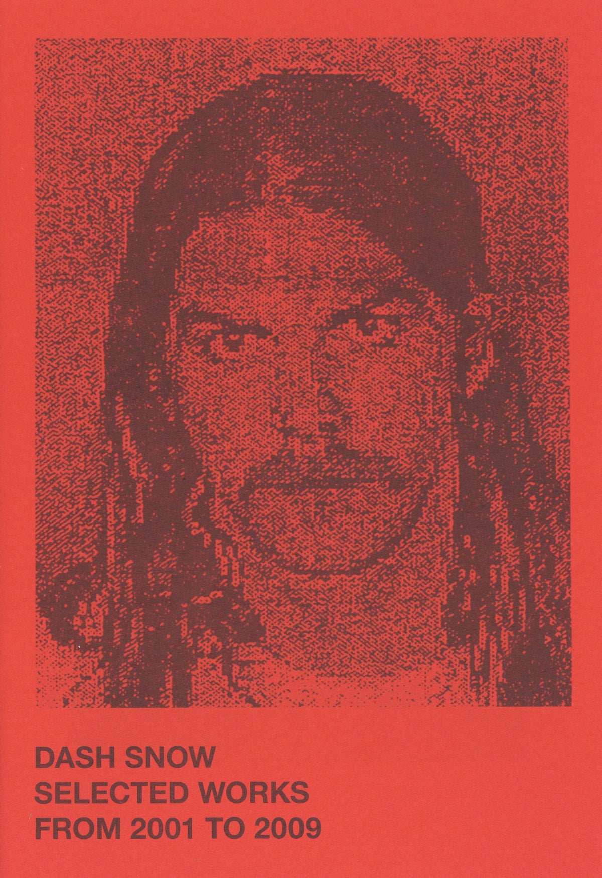 Dash Snow — Selected Works From 2001 To 2009, front cover