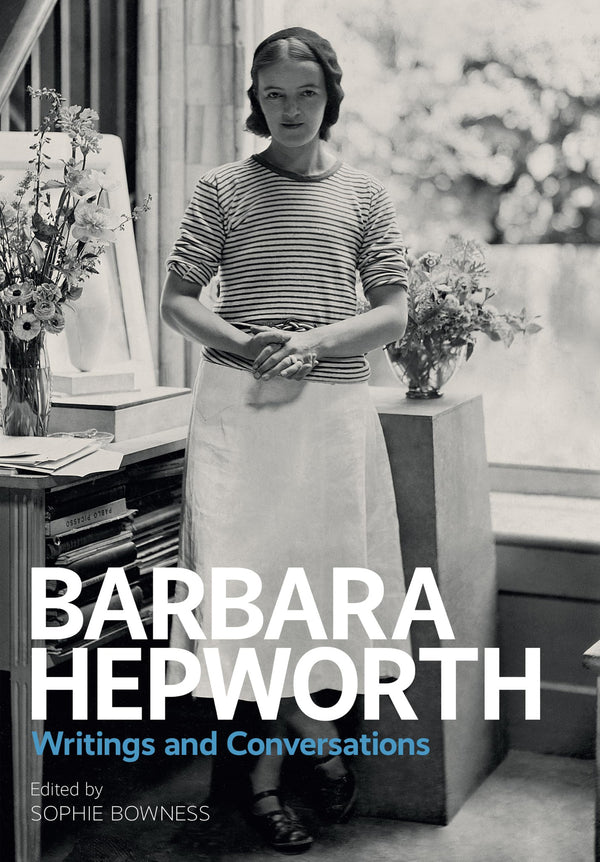 Barbara Hepworth — Writings and Conversations