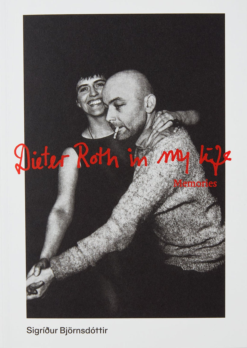 Sigríður Björnsdóttir — Dieter Roth in My Life: Memories