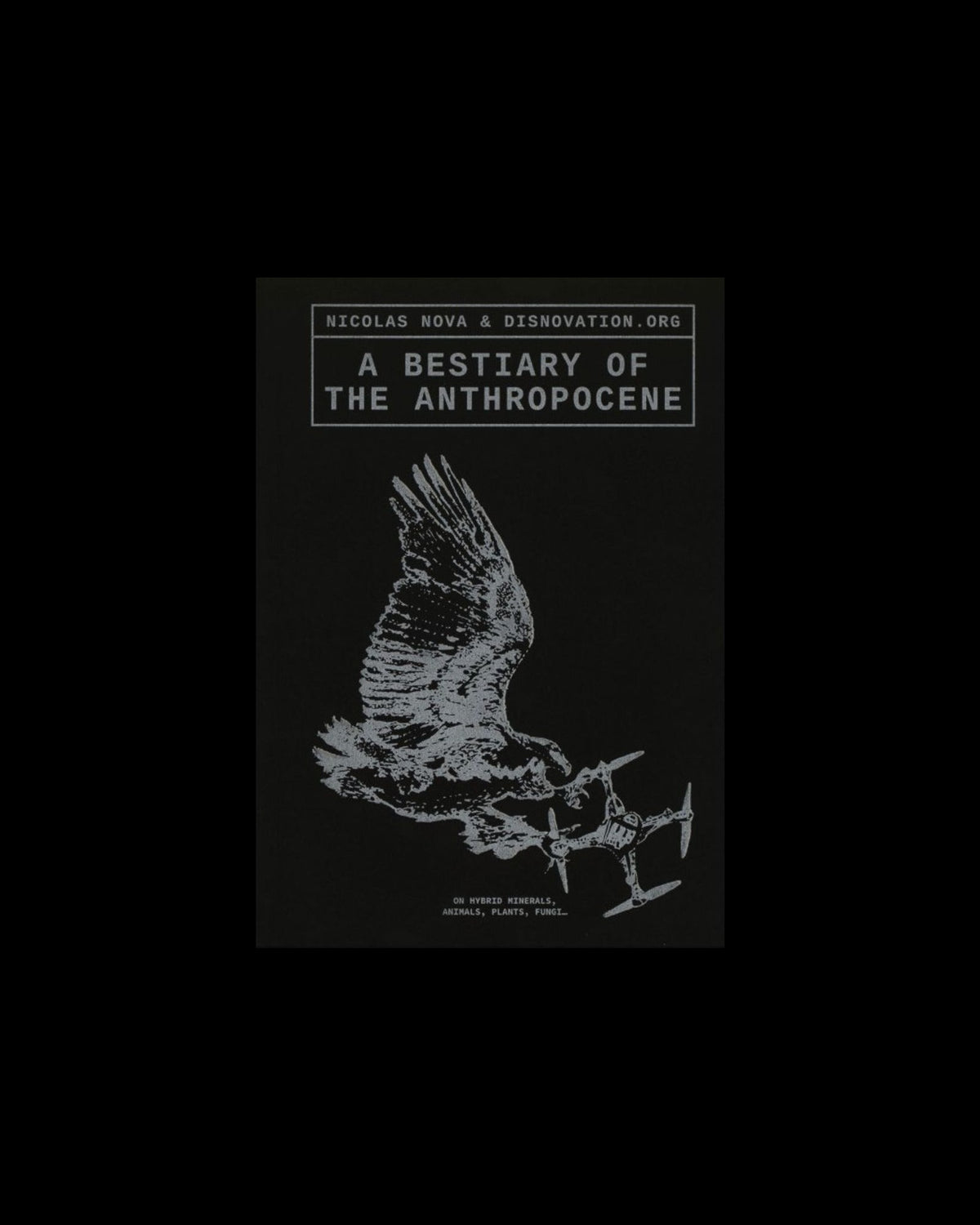 A Bestiary of the Anthropocene: Hybrid plants, animals, minerals, fungi, and other specimens, front cover