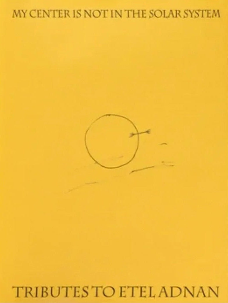 My Center is Not in the Solar System: Tributes to Etel Adnan, front cover