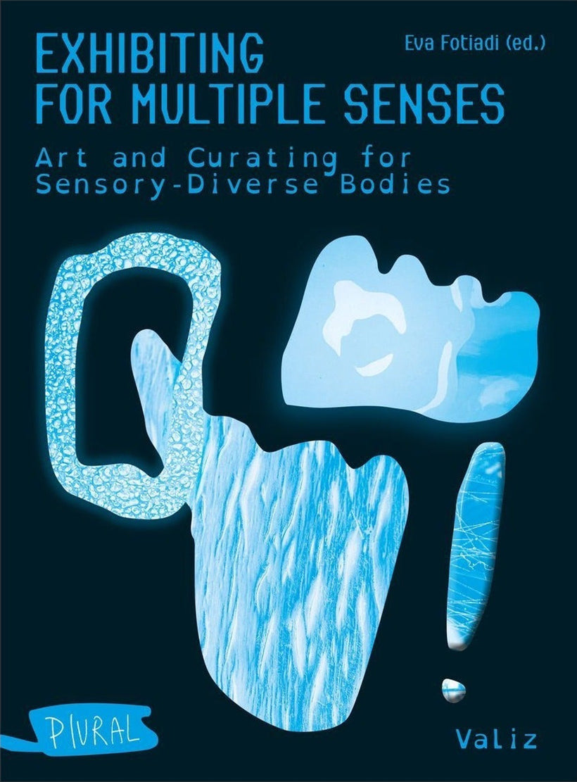 Exhibiting for Multiple Senses: Art and Curating for Sensory-Diverse Bodies