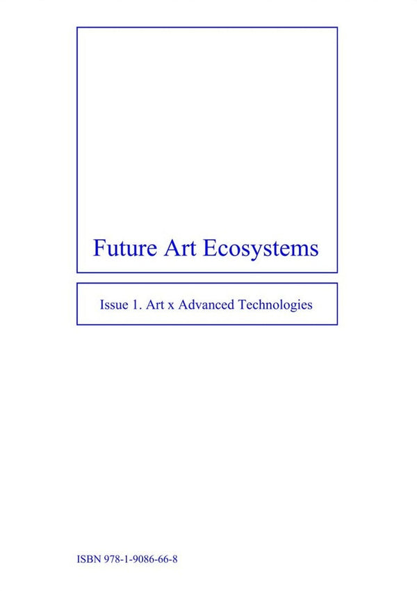 Future Art Ecosystems 1: Art x Advanced Technologies