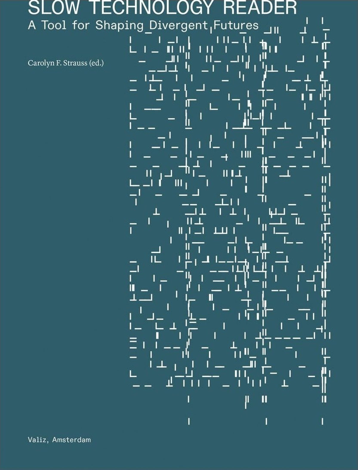Slow Technology Reader: A Tool for Shaping Divergent Futures, front cover