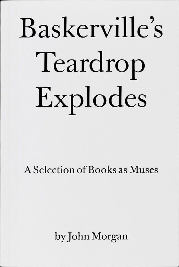 John Morgan — Baskerville's Teardrop Explodes: A Selection of Books as Muses
