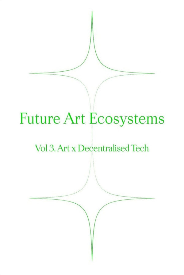 Future Art Ecosystems 3: Art x Decentralised Tech