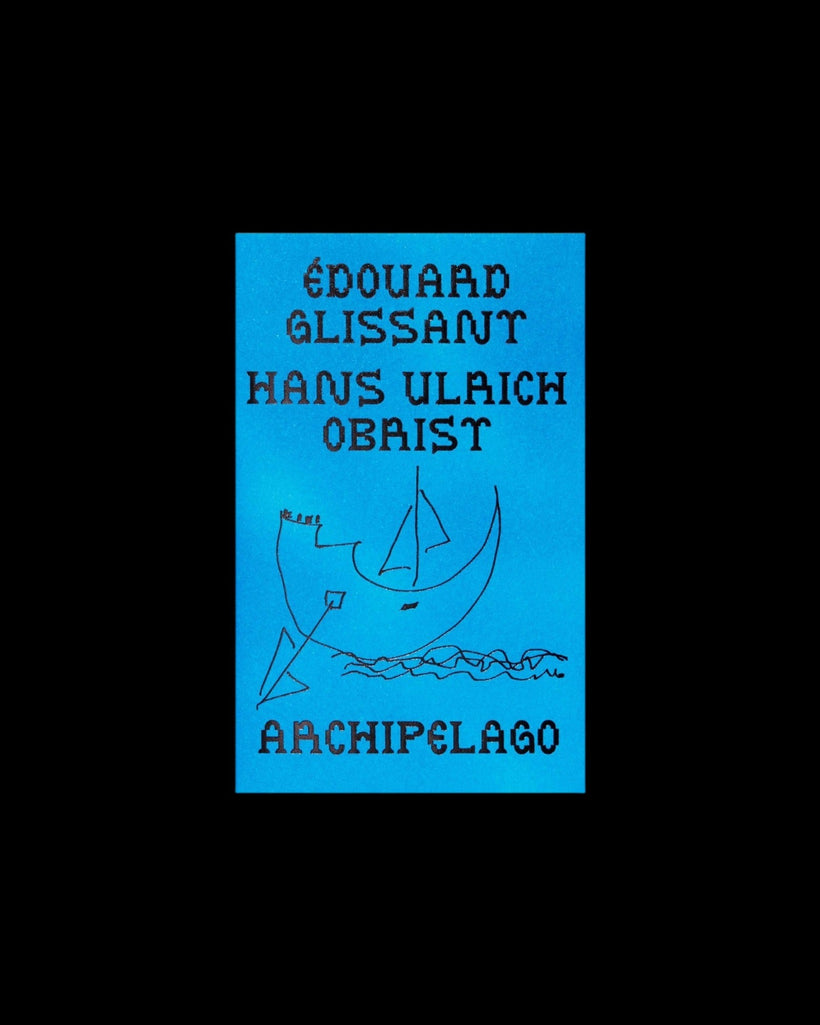 Édouard Glissant & Hans Ulrich Obrist — The Archipelago Conversations