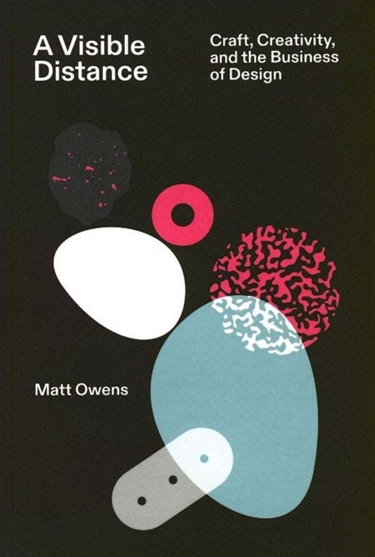 Matt Owens — A Visible Distance: Craft, Creativity, and the Business of Design
